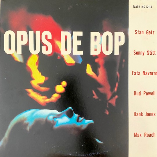 Stan Getz, Sonny Stitt, Fats Navarro, Bud Powell, Hank Jones, Max Roach – Opus De Bop